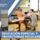 Educación Especial y Trayectorias Escolares
