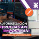 Automatización de pruebas API con Postman